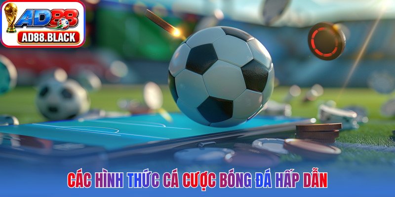Các hình thức cá cược bóng đá hấp dẫn