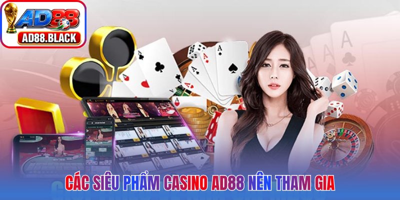 Các siêu phẩm casino AD88 nên tham gia