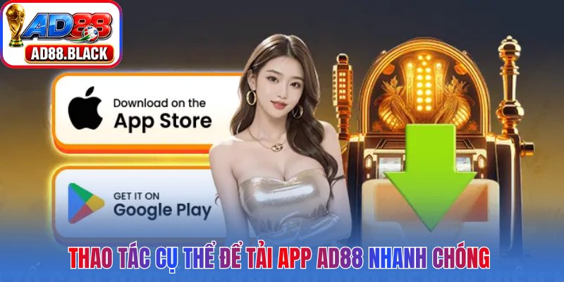 Thao tác cụ thể để tải app AD88 nhanh chóng