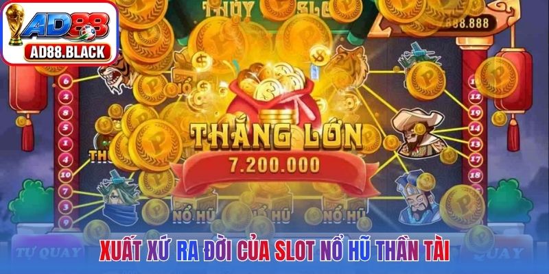Xuất xứ ra đời của slot nổ hũ thần tài